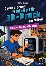 Kartonierter Einband Deine eigenen Modelle für 3D-Druck gestalten von Tanja Köhler