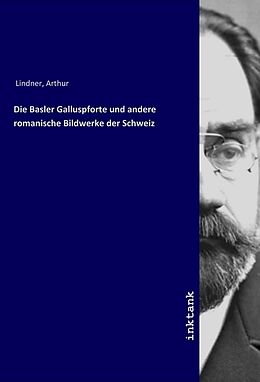 Kartonierter Einband Die Basler Galluspforte und andere romanische Bildwerke der Schweiz von Arthur Lindner