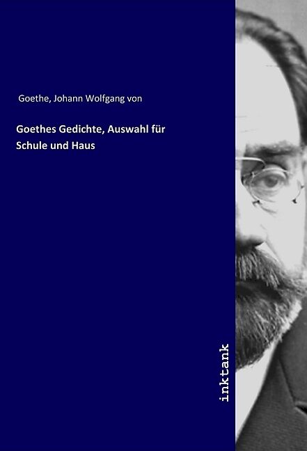 Goethes Gedichte, Auswahl für Schule und Haus