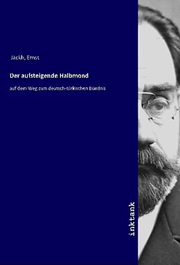 Kartonierter Einband Der aufsteigende Halbmond von Ernst Jäckh