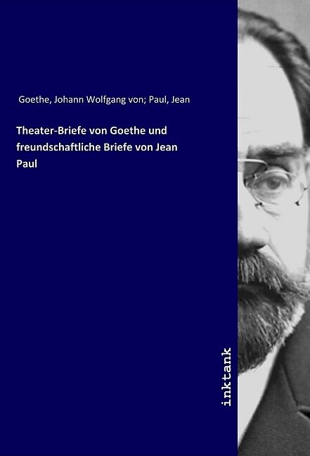 Theater-Briefe von Goethe und freundschaftliche Briefe von Jean Paul