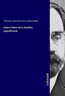 Kartonierter Einband Johann Adam Horn, Goethes Jugendfreund von Heinrich Horn Pallmann
