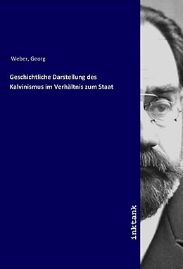 Kartonierter Einband Geschichtliche Darstellung des Kalvinismus im Verhältnis zum Staat von Georg Weber