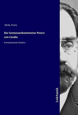 Kartonierter Einband Der Sentenzenkommentar Peters von Candia von Franz Ehrle