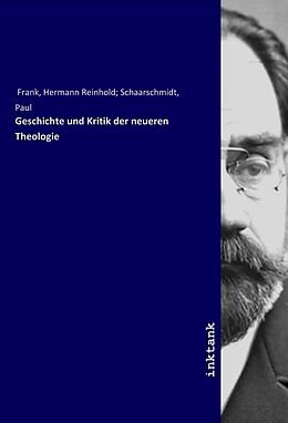 Kartonierter Einband Geschichte und Kritik der neueren Theologie von Hermann Reinhold Schaarschmidt Frank
