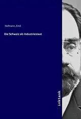 Kartonierter Einband (Kt) Die Schweiz als Industriestaat von Emil Hofmann