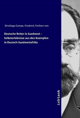 Kartonierter Einband Deutsche Reiter in Suedwest : Selbsterlebnisse aus den Kaempfen in Deutsch-Suedwestafrika von Friedrich von Dincklage-Campe