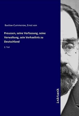Kartonierter Einband Preussen, seine Verfassung, seine Verwaltung, sein Verhaeltnis zu Deutschland von Ernst von Buelow-Cummerow