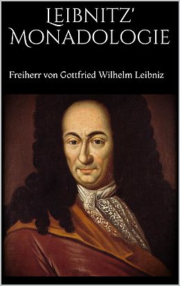 E-Book (epub) Leibnitz' Monadologie von Freiherr von Gottfried Wilhelm Leibniz