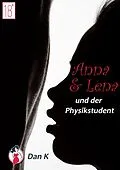 E-Book (epub) Anna, Lena und der Physikstudent von Dan K