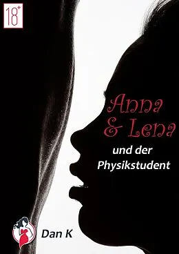 E-Book (epub) Anna, Lena und der Physikstudent von Dan K