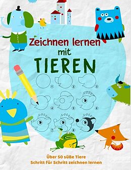 Kartonierter Einband Tiere Zeichnen Lernen - Das kreative Malbuch für Kinder um zeichnen zu lernen von Kinder Werkstatt