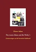 E-Book (epub) Das waren Adam und die Micky´s von Dieter Adam