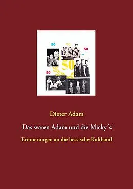 E-Book (epub) Das waren Adam und die Micky´s von Dieter Adam