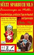 E-Book (epub) Sültz' Sparbuch Nr.9 - Erinnerungen an Mutter... Gesundheitstipps und praktische Tipps im Haushalt von Renate Sültz