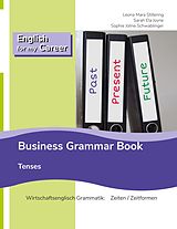 E-Book (epub) English for my Career - Business Grammar Book - Tenses von Leona Mara Stillering, Sarah Ela Joyne, Sophie Joline Schwablinger