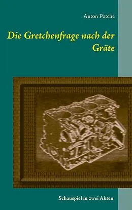 E-Book (epub) Die Gretchenfrage nach der Gräte von Anton Potche