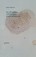 E-Book (epub) ich will stehlen, will betrügen, niederträchtig sein von Gudrun Heidenreich