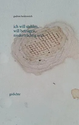E-Book (epub) ich will stehlen, will betrügen, niederträchtig sein von Gudrun Heidenreich