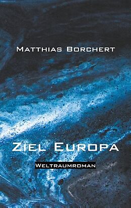 Kartonierter Einband Ziel Europa von Matthias Borchert