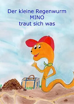 E-Book (epub) Der kleine Regenwurm Mino traut sich was von Monika Wimmer-Schumann