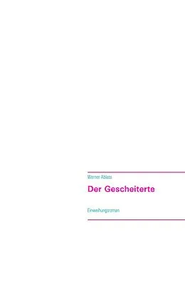 E-Book (epub) Der Gescheiterte von Werner Ablass