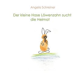 E-Book (epub) Der kleine Hase Löwenzahn sucht die Heimat von Angela Schreiner