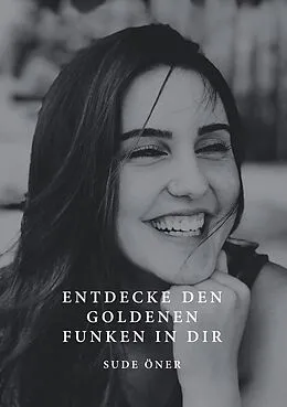E-Book (epub) Entdecke den goldenen Funken in dir von Sude Öner