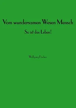 E-Book (epub) Vom wundersamen Wesen Mensch von Wolfgang Fischer