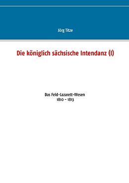 Kartonierter Einband Die königlich sächsische Intendanz (I) von Jörg Titze