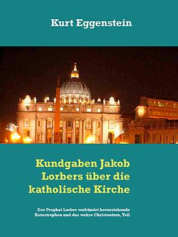 E-Book (epub) Kundgaben Jakob Lorbers über die katholische Kirche von Kurt Eggenstein