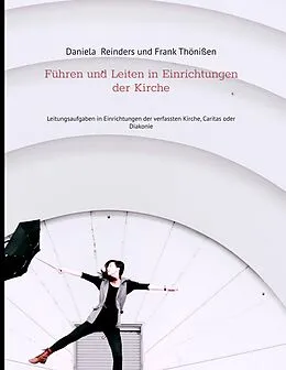 E-Book (epub) Führen und Leiten in Einrichtungen der Kirche von Daniela Reinders, Frank Thönißen
