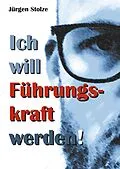 E-Book (epub) Ich will Führungskraft werden! von Jürgen Stolze