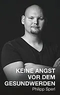E-Book (epub) Keine Angst vor dem Gesundwerden von Philipp Sperl
