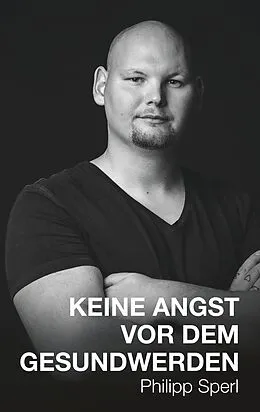E-Book (epub) Keine Angst vor dem Gesundwerden von Philipp Sperl