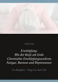 E-Book (epub) Erschöpfung: Mit der Kraft am Ende Chronisches Erschöpfungssyndrom, Fatigue, Burnout und Depressionen von Heike Führ
