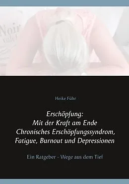 E-Book (epub) Erschöpfung: Mit der Kraft am Ende Chronisches Erschöpfungssyndrom, Fatigue, Burnout und Depressionen von Heike Führ