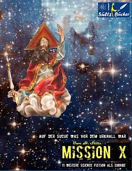 E-Book (epub) MISSION X - Auf der Suche was vor dem Urknall war! von Uwe H. Sültz