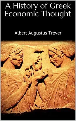 E-Book (epub) A History of Greek Economic Thought von Albert Augustus Trever