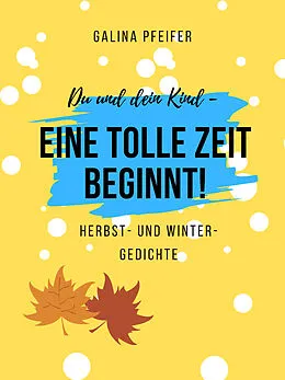 E-Book (epub) Du und dein Kind - eine tolle Zeit beginnt! von Galina Pfeifer
