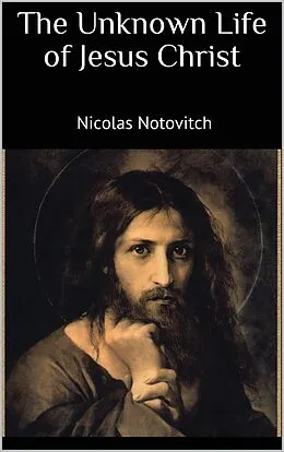 E-Book (epub) The Unknown Life of Jesus Christ von Nicolas Notovitch