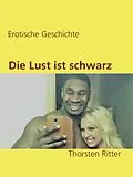 E-Book (epub) Die Lust ist schwarz von Thorsten Ritter