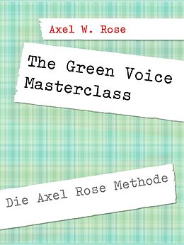 E-Book (epub) The Green Voice Masterclass von Axel W. Rose