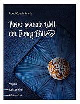 Kartonierter Einband Meine gesunde Welt der Energy Balls von Reiner Frank