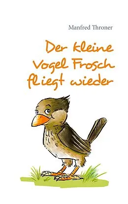 E-Book (epub) Der kleine Vogel Frosch fliegt wieder von Manfred Throner