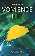 E-Book (epub) Vom Ende her von Markus Bäcker