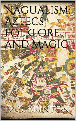 E-Book (epub) Nagualism: Aztecs Folklore and Magic von Daniel G. Brinton