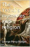 E-Book (epub) The Yezidi's mysteries and religion von George Percy Badger