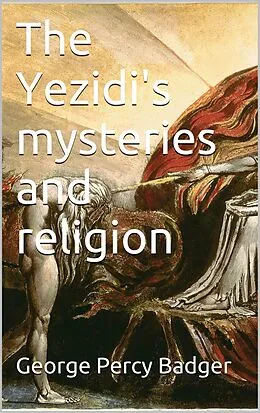 E-Book (epub) The Yezidi's mysteries and religion von George Percy Badger