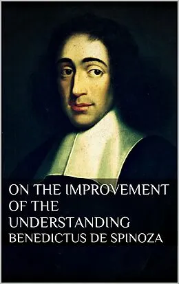 E-Book (epub) Treatise on the Emendation of the Intellect von Baruch Spinoza